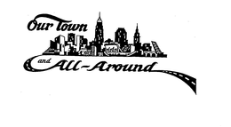 OUR TOWN AND ALL-AROUND trademark