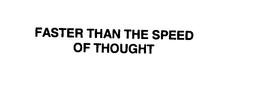 FASTER THAN THE SPEED OF THOUGHT trademark