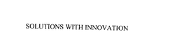 SOLUTIONS WITH INNOVATION trademark