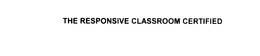 THE RESPONSIVE CLASSROOM CERTIFIED trademark
