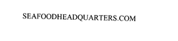 SEAFOODHEADQUARTERS.COM trademark