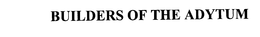 BUILDERS OF THE ADYTUM trademark