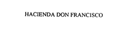 HACIENDA DON FRANCISCO trademark