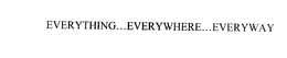 EVERYTHING... EVERYWHERE... EVERYWAY trademark