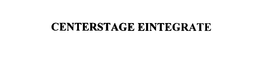 CENTERSTAGE EINTEGRATE trademark