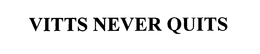 VITTS NEVER QUITS trademark