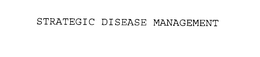 STRATEGIC DISEASE MANAGEMENT trademark