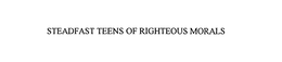 STEADFAST TEENS OF RIGHTEOUS MORALS trademark