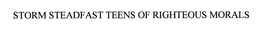 STORM STEADFAST TEENS OF RIGHTEOUS MORALS trademark