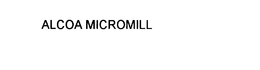 ALCOA MICROMILL trademark