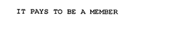 IT PAYS TO BE A MEMBER trademark