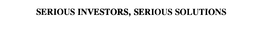 SERIOUS INVESTORS, SERIOUS SOLUTIONS trademark
