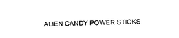 ALIEN CANDY POWER STICKS trademark