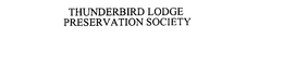 THUNDERBIRD LODGE PRESERVATION SOCIETY trademark