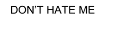 DON'T HATE ME trademark