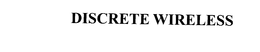DISCRETE WIRELESS trademark