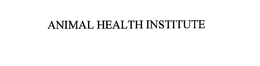 ANIMAL HEALTH INSTITUTE trademark