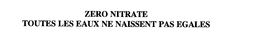 ZERO NITRATE TOUTES LES EAUX NE NAISSENT PAS EGALES trademark
