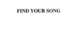 FIND YOUR SONG trademark
