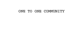 ONE TO ONE COMMUNITY trademark