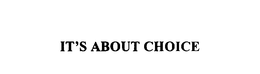 IT'S ABOUT CHOICE trademark