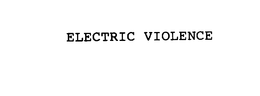 ELECTRIC VIOLENCE trademark