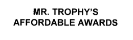 MR. TROPHY'S AFFORDABLE AWARDS trademark