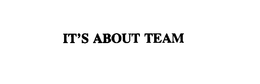 IT'S ABOUT TEAM trademark