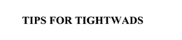 TIPS FOR TIGHTWADS trademark