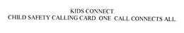 KIDS CONNECT. CHILD SAFETY CALLING CARD. ONE CALL CONNECTS ALL. trademark