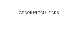 ABSORPTION PLUS trademark