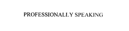 PROFESSIONALLY SPEAKING trademark