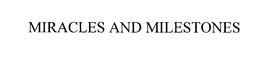 MIRACLES AND MILESTONES trademark