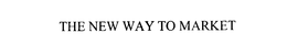 THE NEW WAY TO MARKET trademark