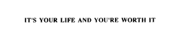 IT'S YOUR LIFE AND YOU'RE WORTH IT trademark