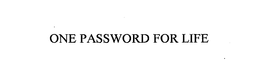 ONE PASSWORD FOR LIFE trademark