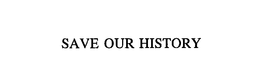 SAVE OUR HISTORY trademark