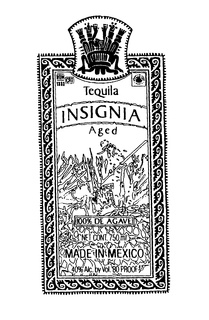INSIGNIA TEQUILA NOM 1333 M.R. AGED 100% DE AGAVE MADE IN MEXICO 40% ALC BY VOL. 80 PROOF trademark