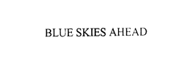 BLUE SKIES AHEAD trademark
