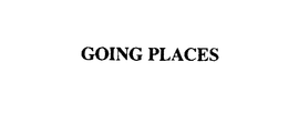GOING PLACES trademark