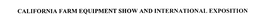 CALIFORNIA FARM EQUIPMENT SHOW AND INTERNATIONAL EXPOSITION trademark