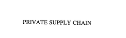 PRIVATE SUPPLY CHAIN trademark