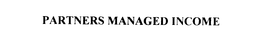 PARTNERS MANAGED INCOME trademark