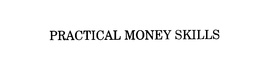 PRACTICAL MONEY SKILLS trademark
