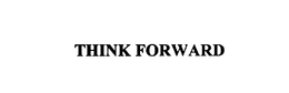 THINK FORWARD trademark