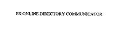 PX ONLINE DIRECTORY COMMUNICATOR trademark