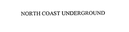 NORTH COAST UNDERGROUND trademark