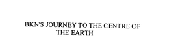 BKN'S JOURNEY TO THE CENTRE OF THE EARTH trademark