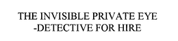 THE INVISIBLE PRIVATE EYE - DETECTIVE FOR HIRE trademark