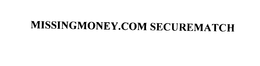 MISSINGMONEY.COM SECUREMATCH trademark